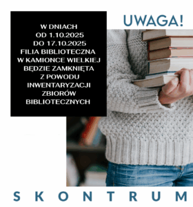 Uwaga skontrum w filii bibliotecznej w  Kamionce Wielkiej w dniach 1.10.2025 r. do 17.10.2025 r.!